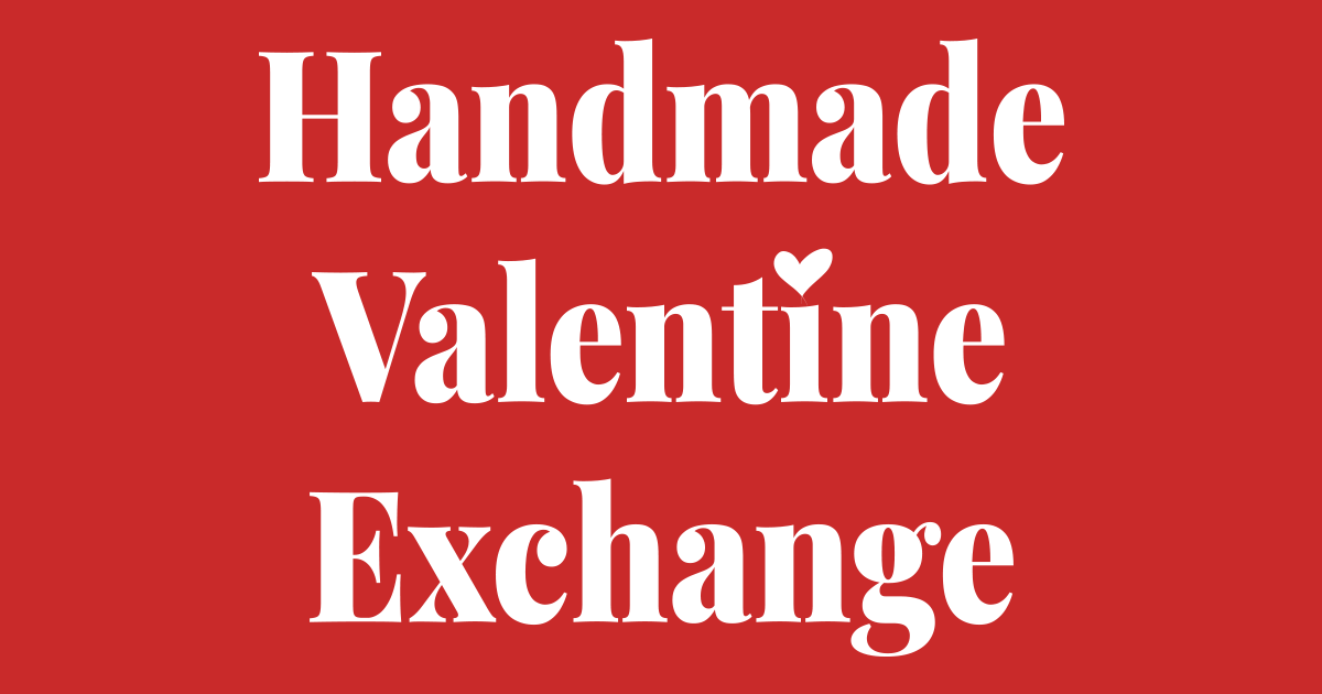 Handmade Valentine Exchange 2024 Handmade Valentine Exchange